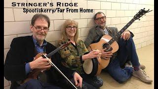 Stringer's Ridge- Spootiskerry/Far From Home (Official Music Video)